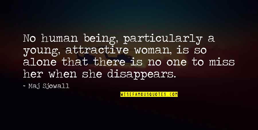 Sivaram Yamajala Quotes By Maj Sjowall: No human being, particularly a young, attractive woman, Sivaram Yamajala Quotes By Maj Sjowall: No human being, particularly a young, attractive woman,