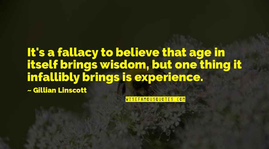 Sivaya Nama Quotes By Gillian Linscott: It's a fallacy to believe that age in Sivaya Nama Quotes By Gillian Linscott: It's a fallacy to believe that age in