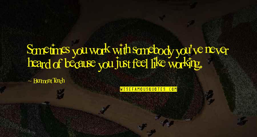 Sivaya Subramuniyaswami Quotes By Benmont Tench: Sometimes you work with somebody you've never heard