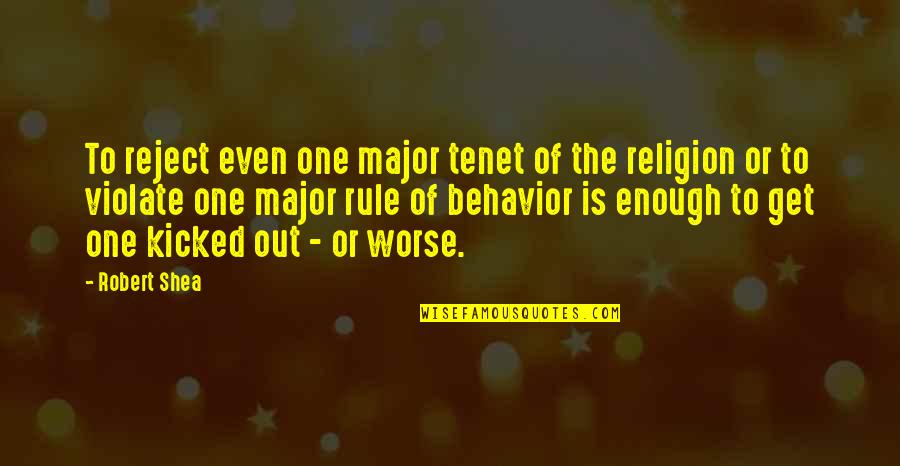 Sive Quotes By Robert Shea: To reject even one major tenet of the
