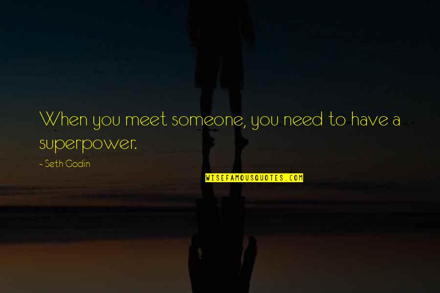 Siveco Quotes By Seth Godin: When you meet someone, you need to have