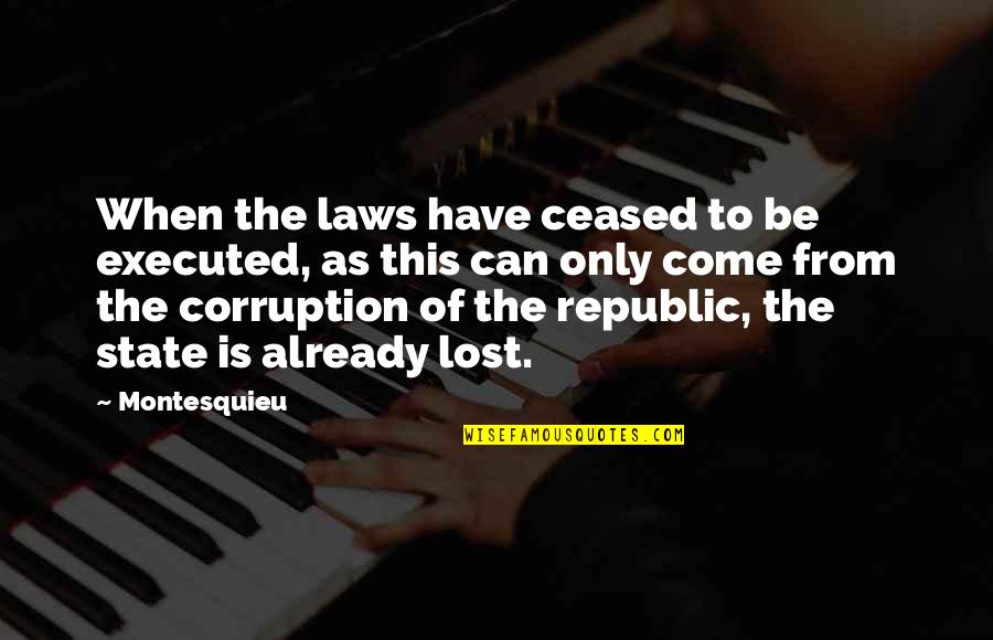 Siverio 4 Quotes By Montesquieu: When the laws have ceased to be executed,