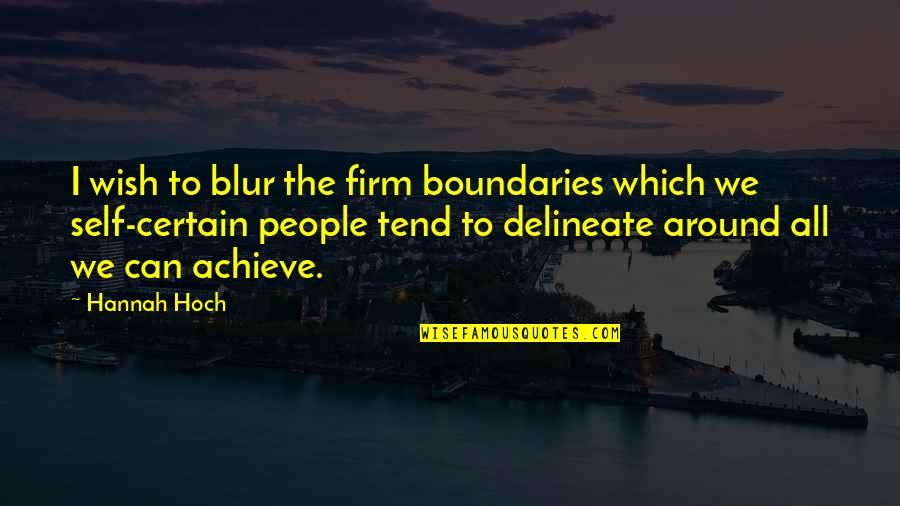 Sivero Classic Website Quotes By Hannah Hoch: I wish to blur the firm boundaries which Sivero Classic Website Quotes By Hannah Hoch: I wish to blur the firm boundaries which