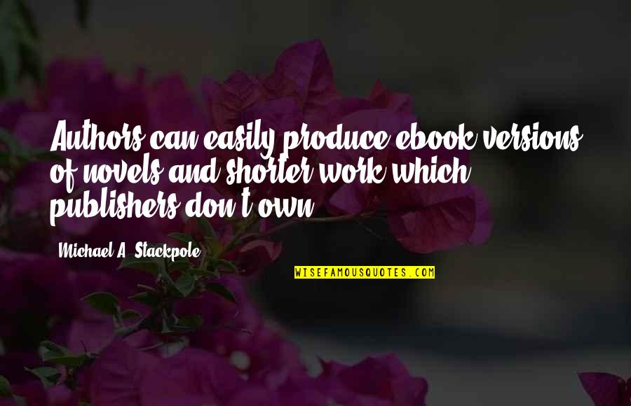 Sivert Hoyem Quotes By Michael A. Stackpole: Authors can easily produce ebook versions of novels Sivert Hoyem Quotes By Michael A. Stackpole: Authors can easily produce ebook versions of novels
