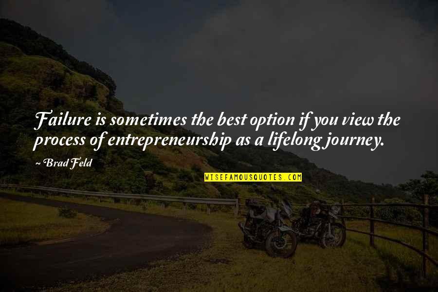 Sivertsen Quotes By Brad Feld: Failure is sometimes the best option if you