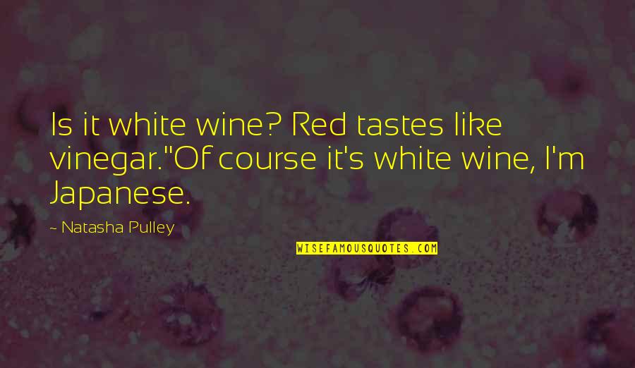 Sivertsen Quotes By Natasha Pulley: Is it white wine? Red tastes like vinegar.''Of