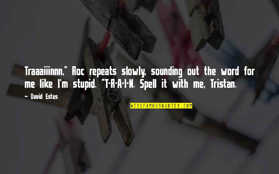 Sivertson Lake Quotes By David Estes: Traaaiiinnn," Roc repeats slowly, sounding out the word Sivertson Lake Quotes By David Estes: Traaaiiinnn," Roc repeats slowly, sounding out the word