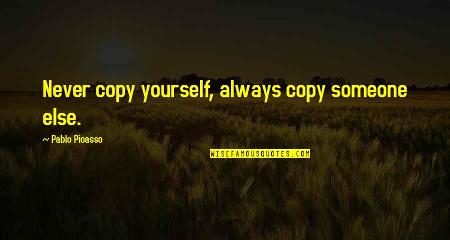 Sivertson Lake Quotes By Pablo Picasso: Never copy yourself, always copy someone else. Sivertson Lake Quotes By Pablo Picasso: Never copy yourself, always copy someone else.