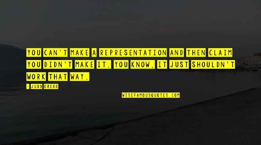Sivillage Quotes By Judd Gregg: You can't make a representation and then claim Sivillage Quotes By Judd Gregg: You can't make a representation and then claim