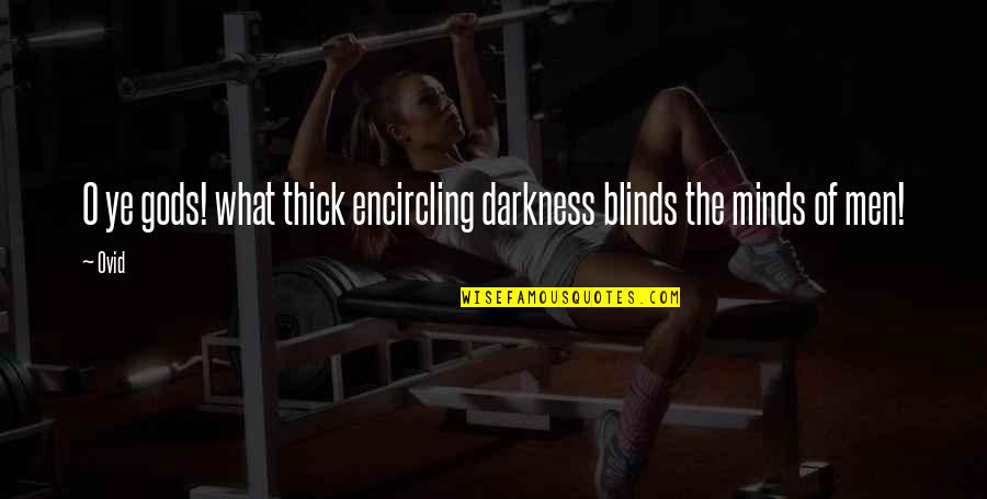 Sivillage Quotes By Ovid: O ye gods! what thick encircling darkness blinds