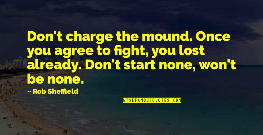 Sivilus Quotes By Rob Sheffield: Don't charge the mound. Once you agree to Sivilus Quotes By Rob Sheffield: Don't charge the mound. Once you agree to