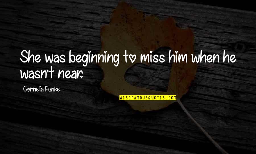 Sivimed Quotes By Cornelia Funke: She was beginning to miss him when he