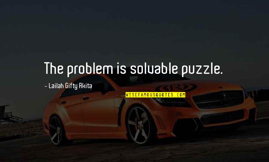 Sivley Jonathan Quotes By Lailah Gifty Akita: The problem is solvable puzzle. Sivley Jonathan Quotes By Lailah Gifty Akita: The problem is solvable puzzle.