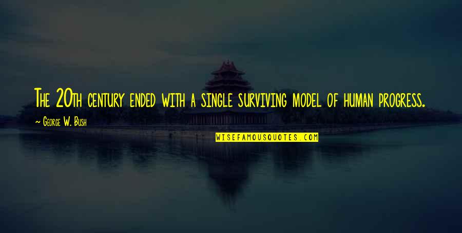 Sivori Bow Quotes By George W. Bush: The 20th century ended with a single surviving