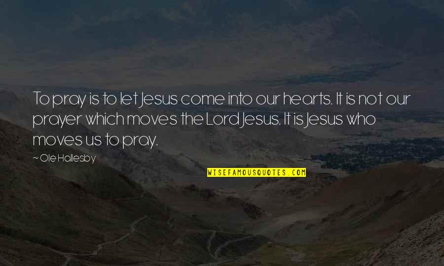 Sivori Violin Quotes By Ole Hallesby: To pray is to let Jesus come into Sivori Violin Quotes By Ole Hallesby: To pray is to let Jesus come into