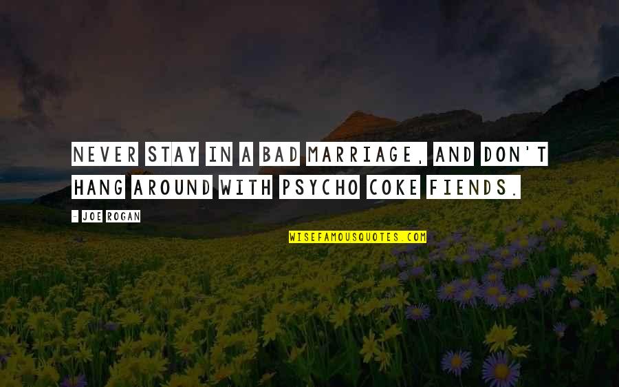 Sivovich Quotes By Joe Rogan: Never stay in a bad marriage, and don't