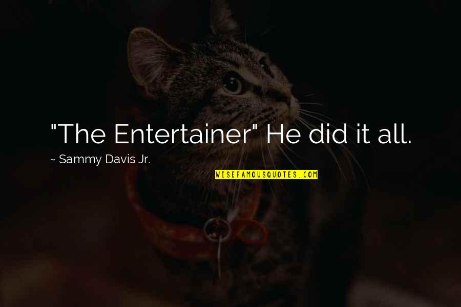Sivovich Quotes By Sammy Davis Jr.: "The Entertainer" He did it all. Sivovich Quotes By Sammy Davis Jr.: "The Entertainer" He did it all.
