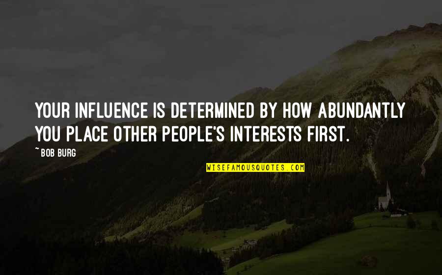 Sivula Outdoor Quotes By Bob Burg: Your influence is determined by how abundantly you