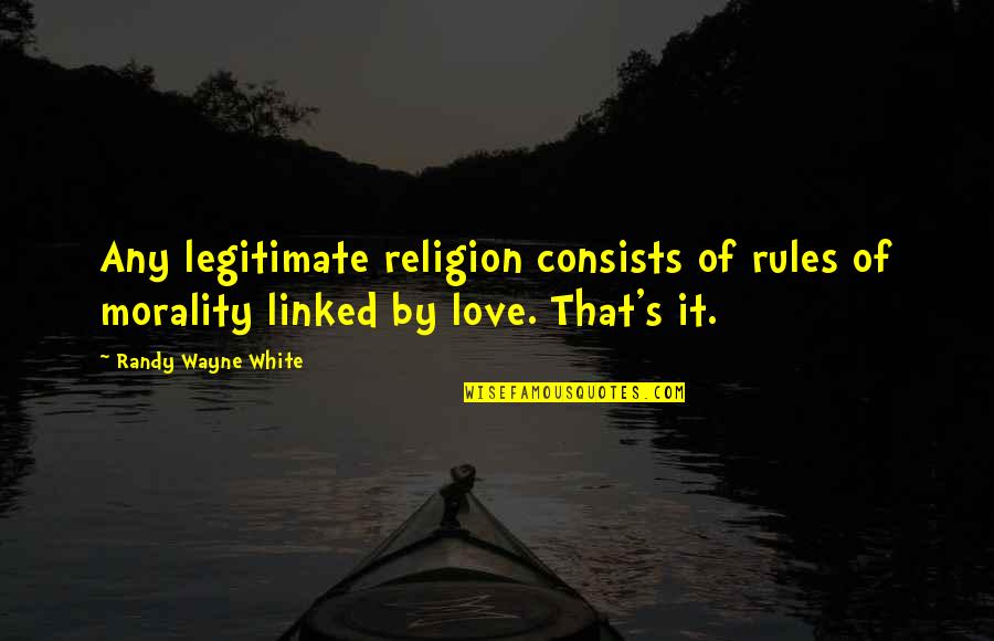 Sivvy Quotes By Randy Wayne White: Any legitimate religion consists of rules of morality