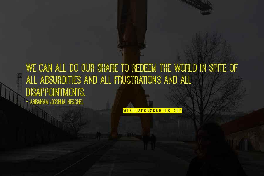 Siwatibau Quotes By Abraham Joshua Heschel: We can all do our share to redeem