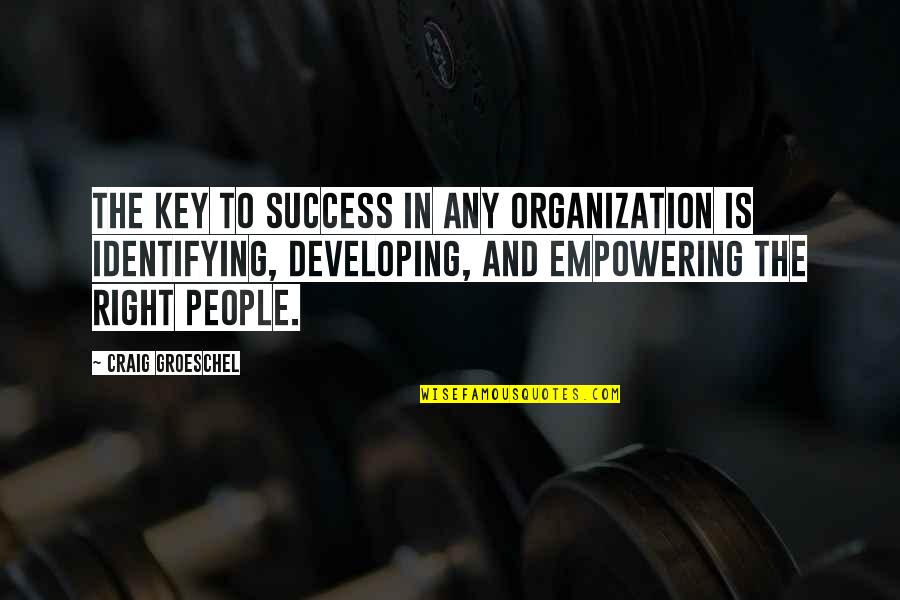 Six And Nine Quotes By Craig Groeschel: The key to success in any organization is Six And Nine Quotes By Craig Groeschel: The key to success in any organization is