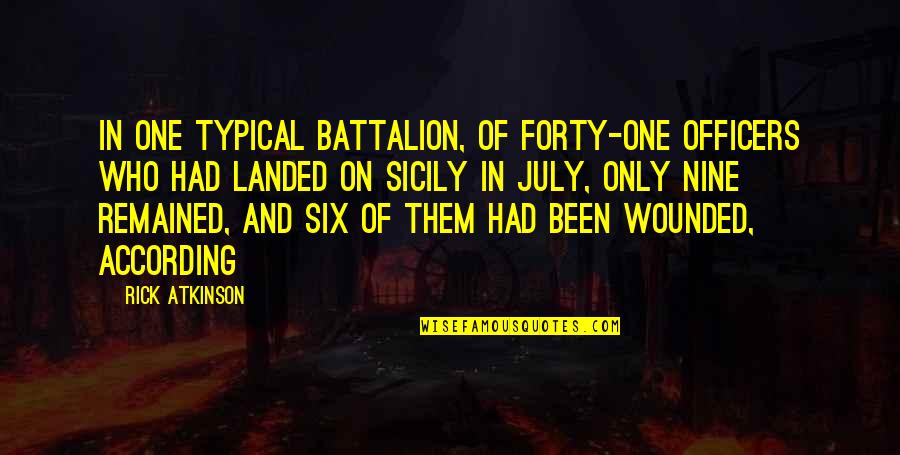Six And Nine Quotes By Rick Atkinson: In one typical battalion, of forty-one officers who Six And Nine Quotes By Rick Atkinson: In one typical battalion, of forty-one officers who