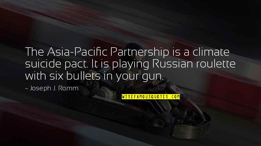 Six Bullets Quotes By Joseph J. Romm: The Asia-Pacific Partnership is a climate suicide pact.