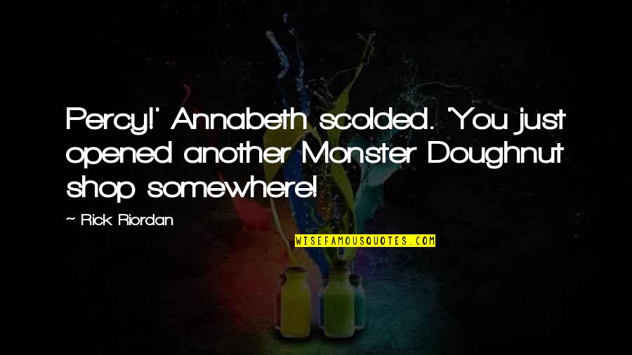 Six Bullets Quotes By Rick Riordan: Percy!' Annabeth scolded. 'You just opened another Monster