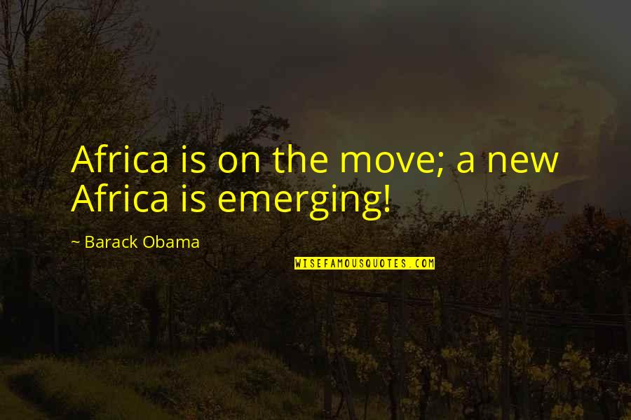 Six Days Earlier Quotes By Barack Obama: Africa is on the move; a new Africa