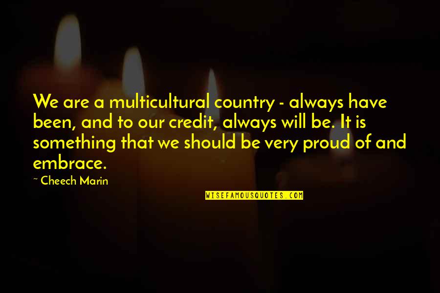 Six Days Earlier Quotes By Cheech Marin: We are a multicultural country - always have
