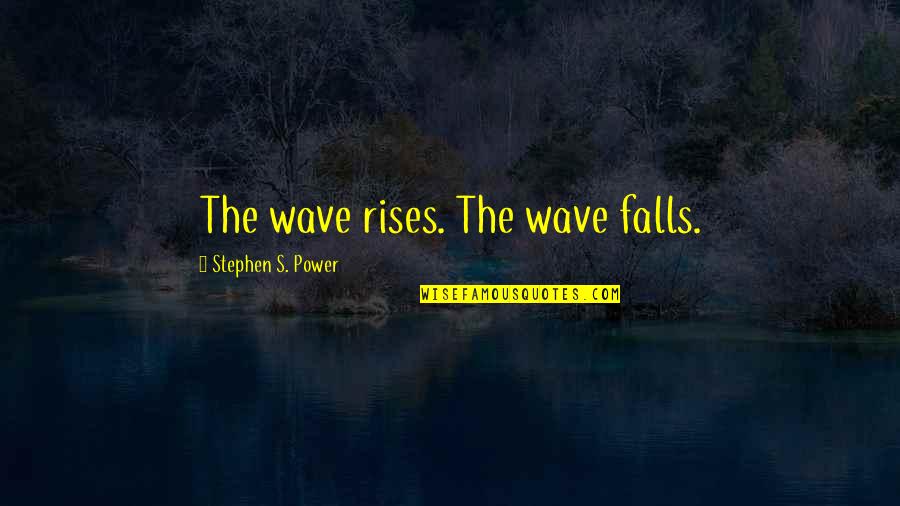 Six Degrees Of Separation Book Quotes By Stephen S. Power: The wave rises. The wave falls.