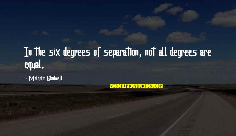 Six Degrees Of Separation Quotes By Malcolm Gladwell: In the six degrees of separation, not all