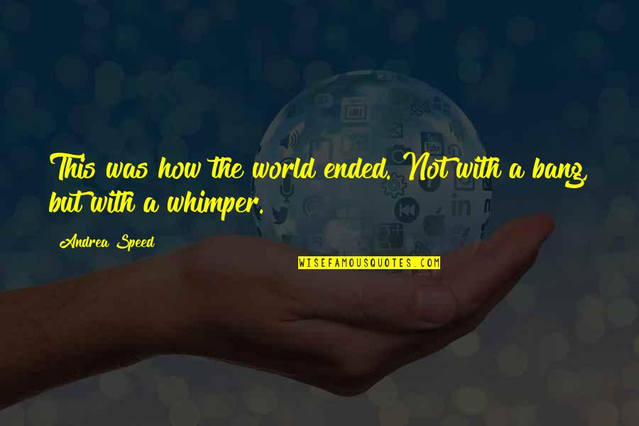 Six Direction Quotes By Andrea Speed: This was how the world ended. Not with