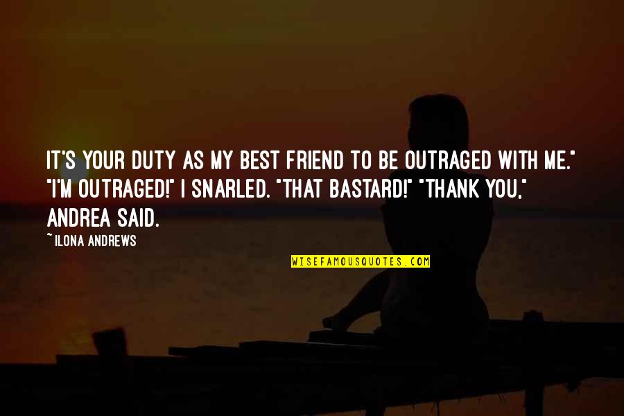 Six Direction Quotes By Ilona Andrews: It's your duty as my best friend to Six Direction Quotes By Ilona Andrews: It's your duty as my best friend to