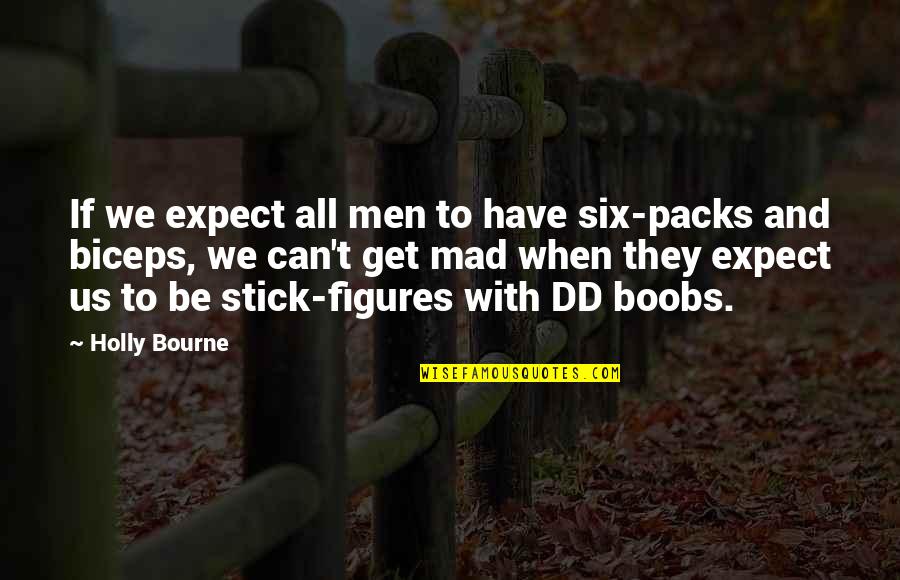 Six Figures Quotes By Holly Bourne: If we expect all men to have six-packs