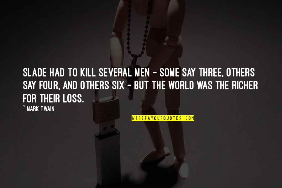 Six Four Three Quotes By Mark Twain: Slade had to kill several men - some