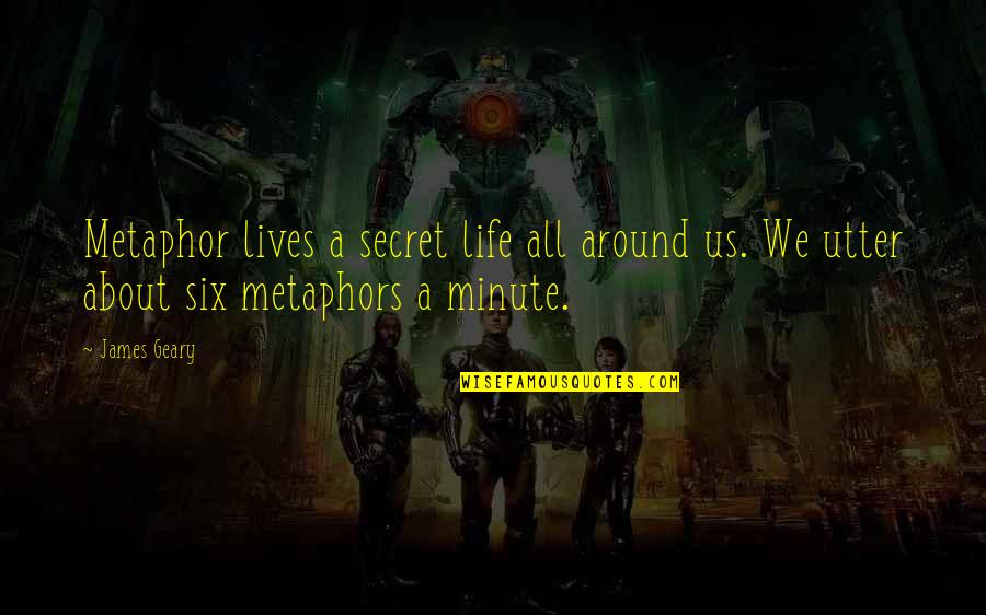 Six Lives Quotes By James Geary: Metaphor lives a secret life all around us.