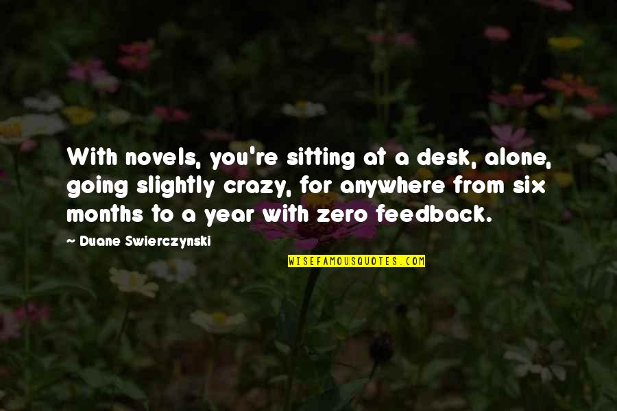 Six Months From Now Quotes By Duane Swierczynski: With novels, you're sitting at a desk, alone,