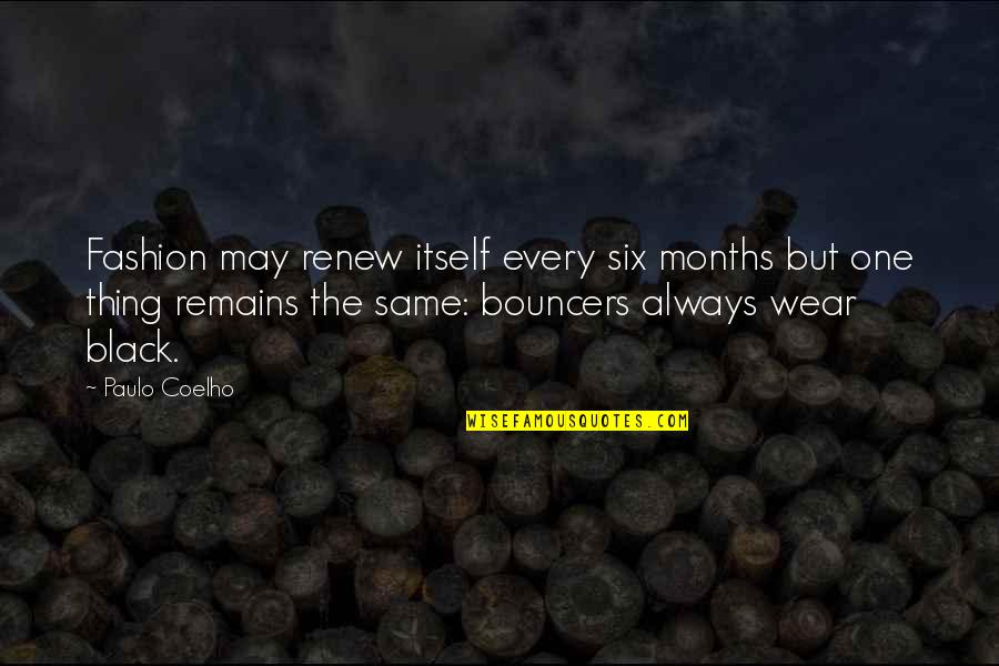 Six Months From Now Quotes By Paulo Coelho: Fashion may renew itself every six months but