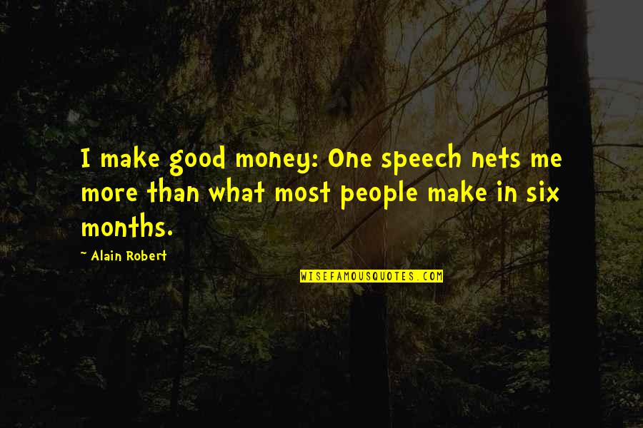 Six One Quotes By Alain Robert: I make good money: One speech nets me