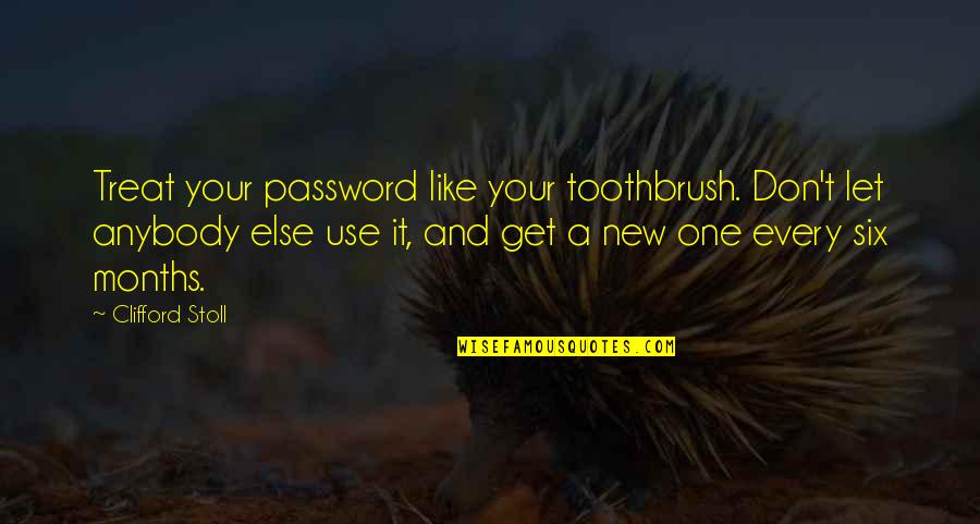 Six One Quotes By Clifford Stoll: Treat your password like your toothbrush. Don't let