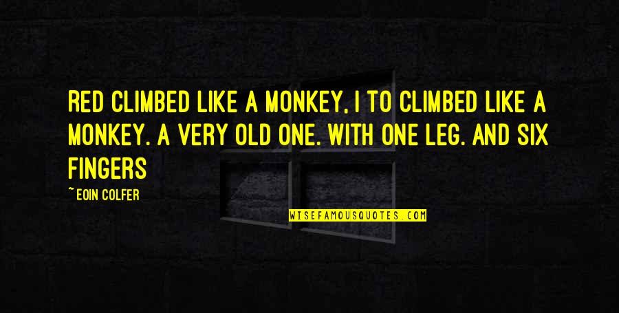 Six One Quotes By Eoin Colfer: Red climbed like a monkey, I to climbed
