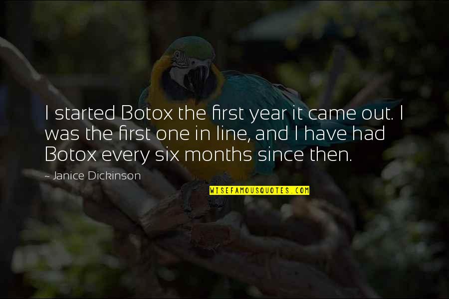 Six One Quotes By Janice Dickinson: I started Botox the first year it came