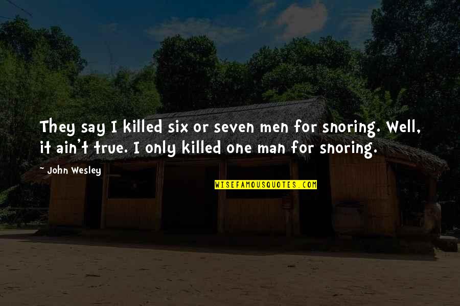 Six One Quotes By John Wesley: They say I killed six or seven men