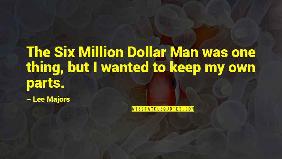 Six One Quotes By Lee Majors: The Six Million Dollar Man was one thing,