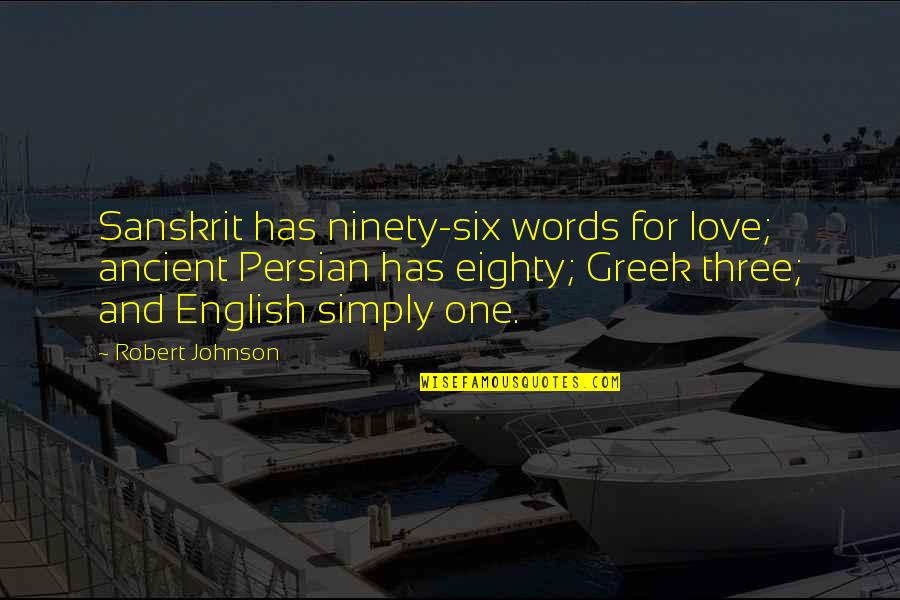 Six One Quotes By Robert Johnson: Sanskrit has ninety-six words for love; ancient Persian