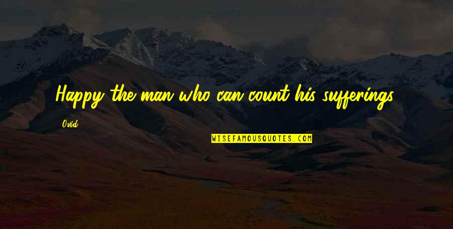 Six Pack Beer Quotes By Ovid: Happy the man who can count his sufferings.