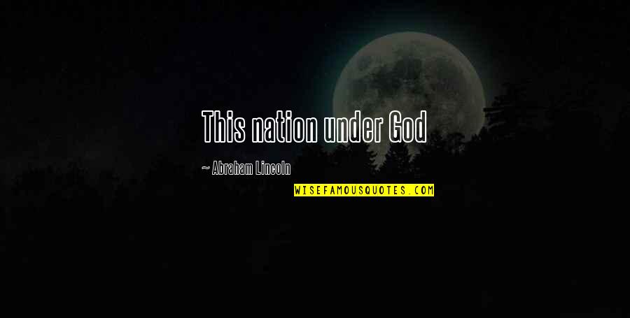Six Packs Abs Quotes By Abraham Lincoln: This nation under God