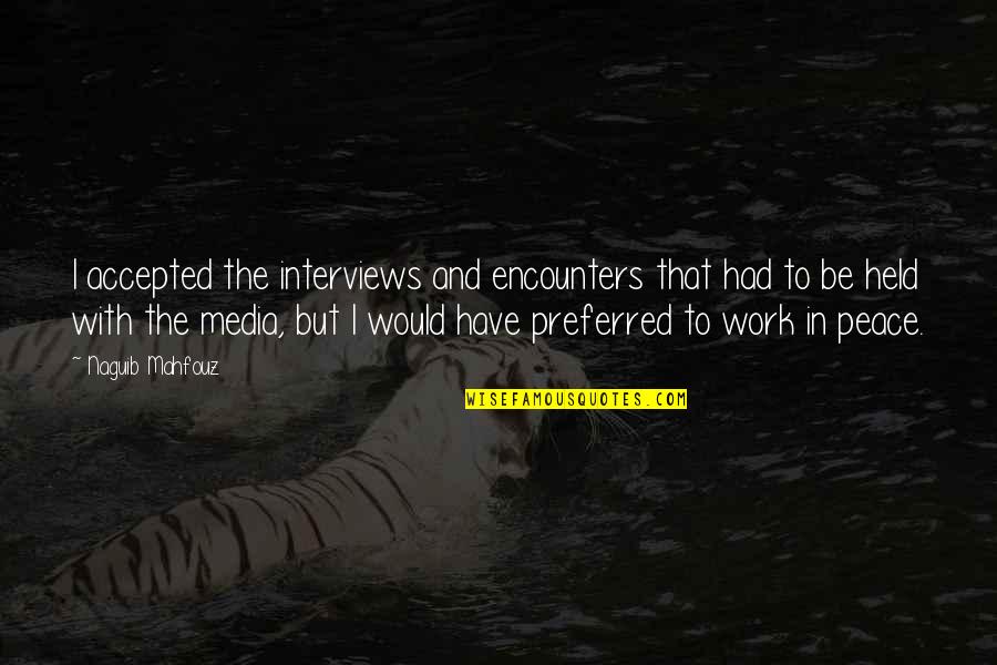 Six Packs Abs Quotes By Naguib Mahfouz: I accepted the interviews and encounters that had