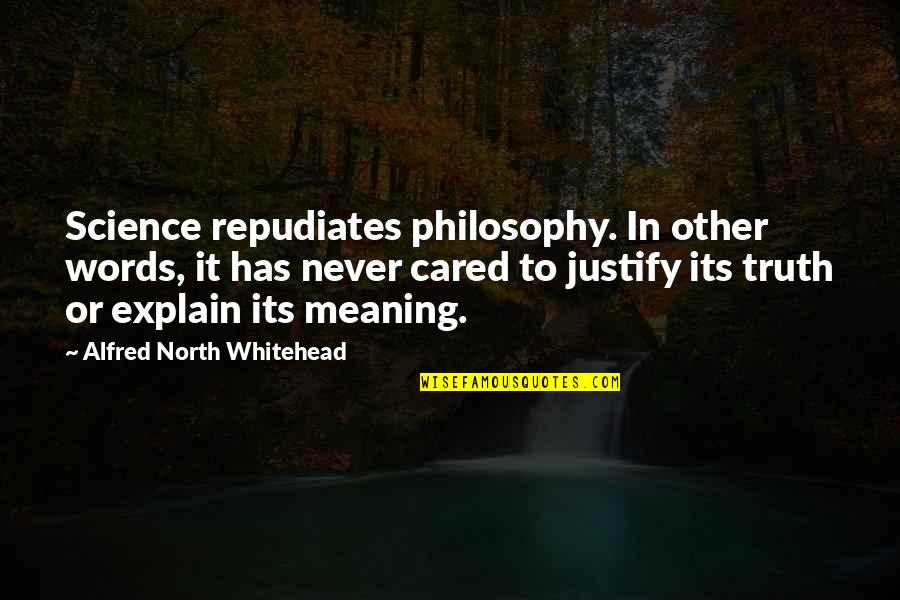 Six Packs Quotes By Alfred North Whitehead: Science repudiates philosophy. In other words, it has